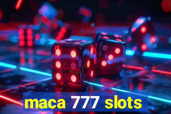 maca 777 slots